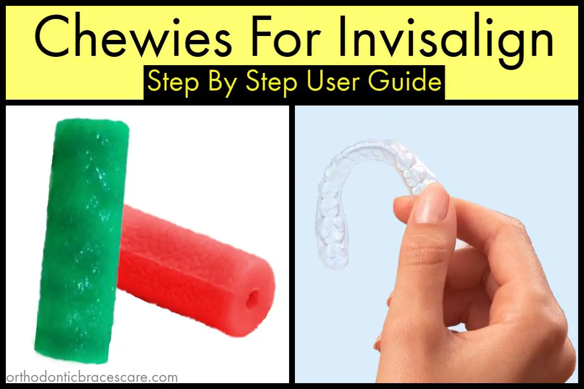 How To Use Invisalign Chewies [With Tips & FAQ] Orthodontic Braces Care