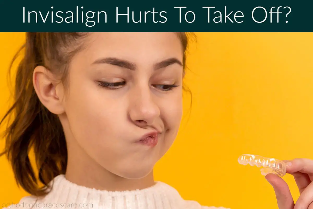 Invisalign Hurts To Take Off Why This Happens, What To Do